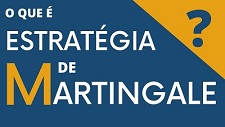 O que é Estratégia de Martingale?